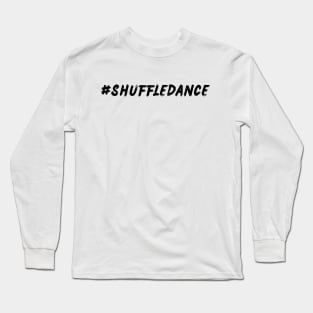 ShuffleDance #ShuffleDance Long Sleeve T-Shirt